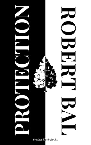 Alt-text: The black and white front cover of Protection, a Poetry collection by Robert Bal.